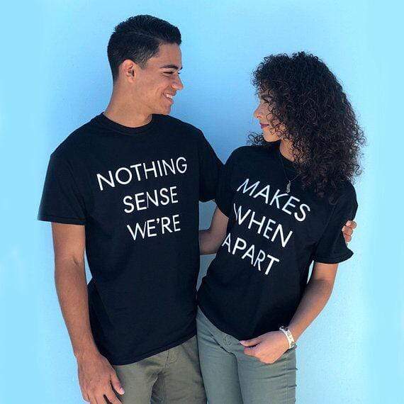 Nothing Makes Sense When We're Apart shirts