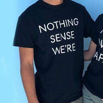 Nothing Makes Sense When We're Apart shirts